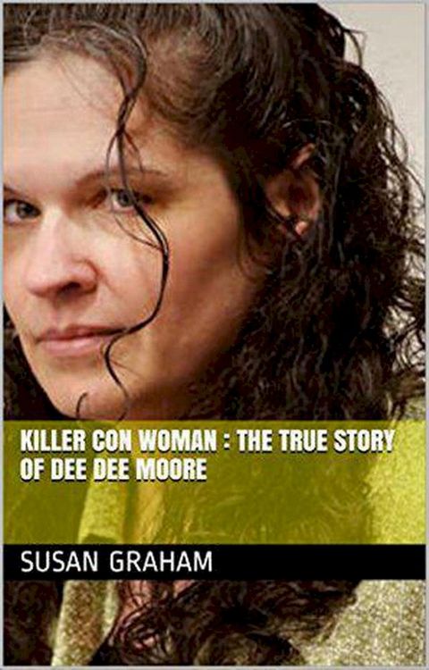 Killer Con Woman : The True Story of Dee Dee Moore(Kobo/電子書)