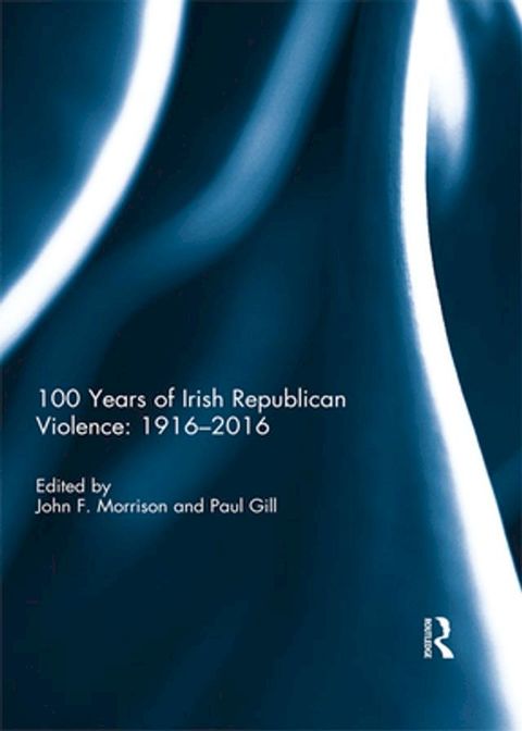 100 Years of Irish Republican Violence: 1916-2016(Kobo/電子書)