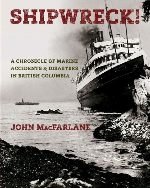 Shipwreck! A Chronicle of Marine Accidents & Disasters in British Columbia(Kobo/電子書)