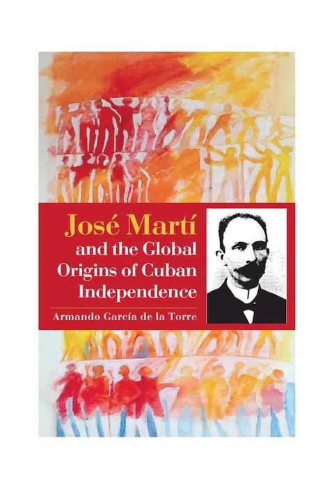 José Martí and the Global Origins of Cuban Independence(Kobo/電子書)