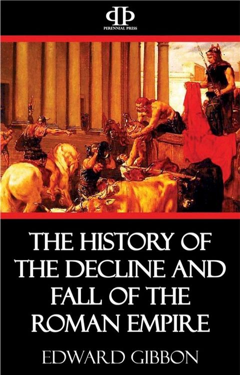 The History of the Decline and Fall of the Roman Empire(Kobo/電子書)