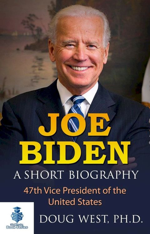 Joe Biden: A Short Biography - 47th Vice President of the United States(Kobo/電子書)