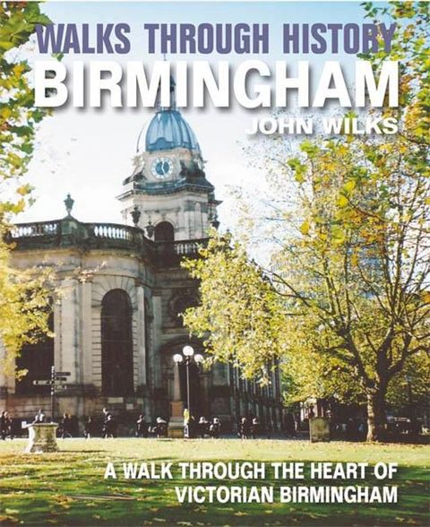 Walks Through History - Birmingham: A walk through the heart of Victorian Birmingham(Kobo/電子書)