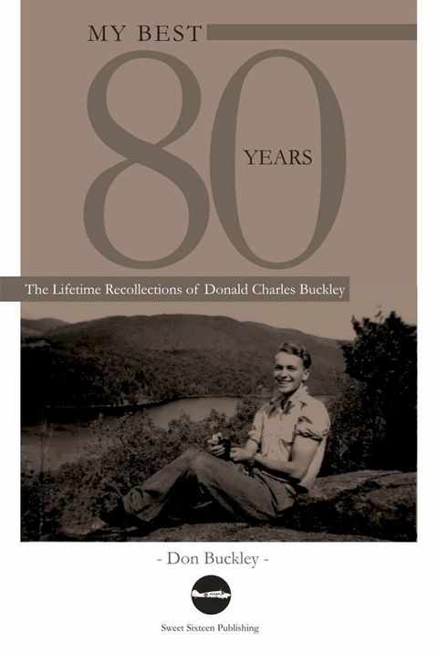 My Best 80 Years: The Lifetime Recollections of Donald Charles Buckley(Kobo/電子書)