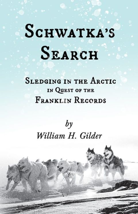 Schwatka's Search - Sledging in the Arctic in Quest of the Franklin Records(Kobo/電子書)