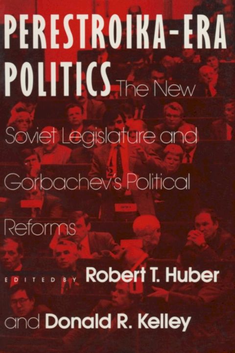 Perestroika Era Politics: The New Soviet Legislature and Gorbachev's Political Reforms(Kobo/電子書)