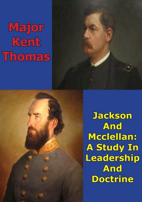 Jackson And McClellan: A Study In Leadership And Doctrine(Kobo/電子書)