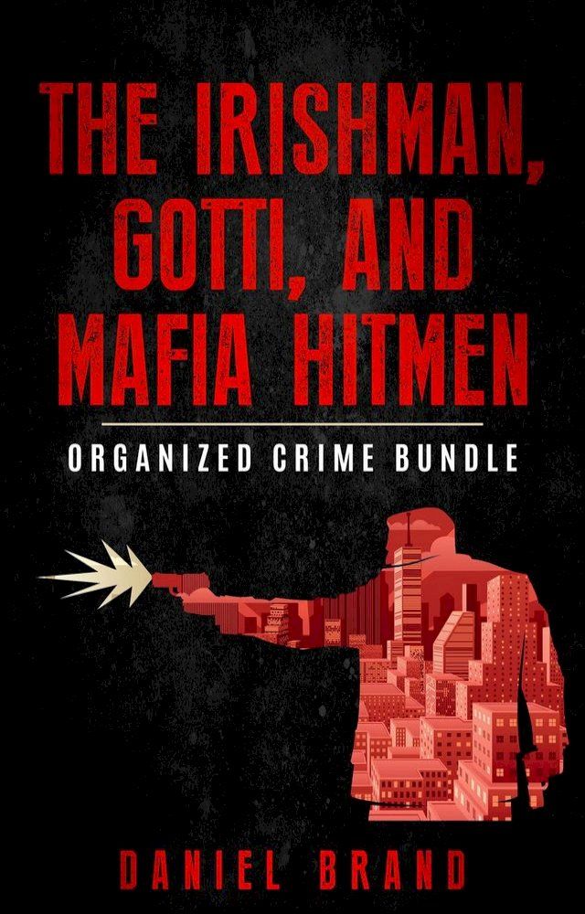  The Irishman, Gotti, and Mafia Hitmen: The Organized Crime Bundle(Kobo/電子書)