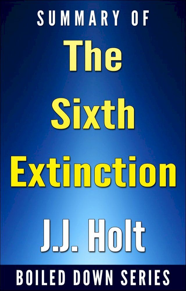  The Sixth Extinction: An Unnatural History... Summarized(Kobo/電子書)