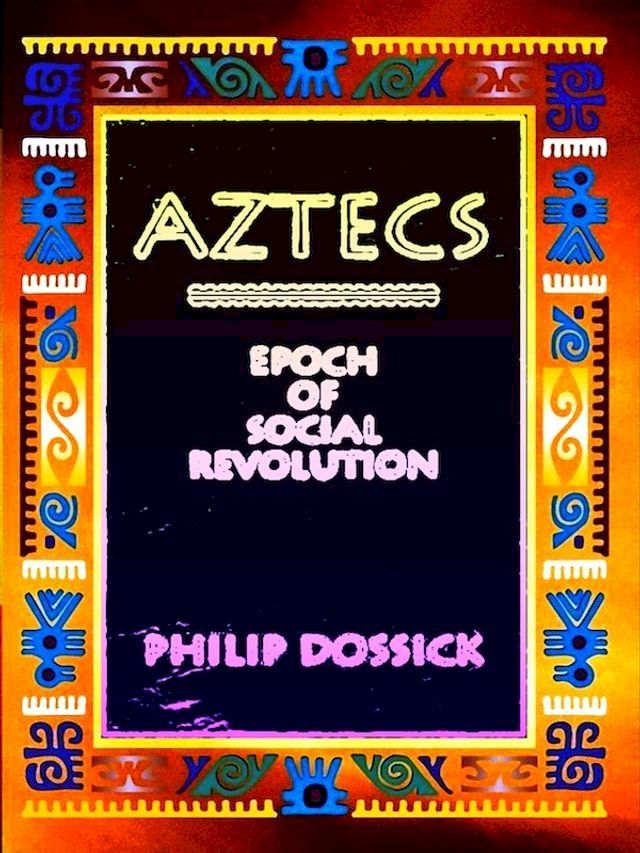  Aztecs: Epoch of Social Revolution(Kobo/電子書)