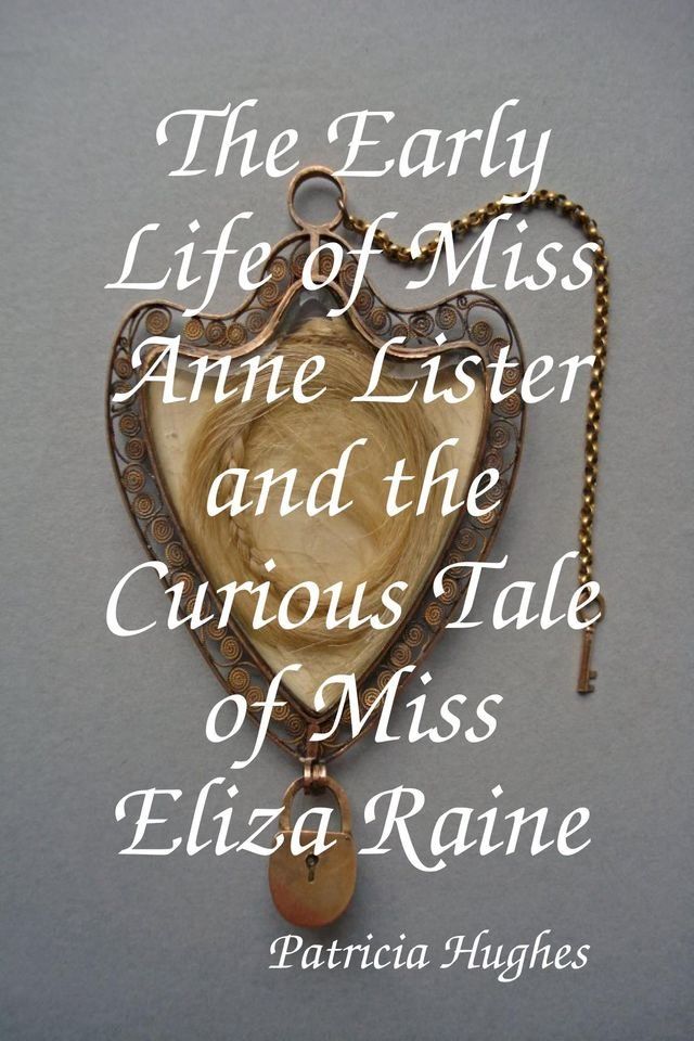  The Early Life of Miss Anne Lister and the Curious Tale of Miss Eliza Raine(Kobo/電子書)