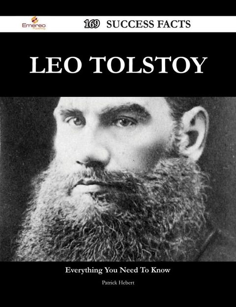 Leo Tolstoy 169 Success Facts - Everything you need to know about Leo Tolstoy(Kobo/電子書)