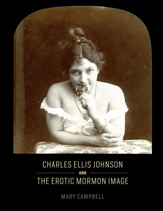  Charles Ellis Johnson and the Erotic Mormon Image(Kobo/電子書)