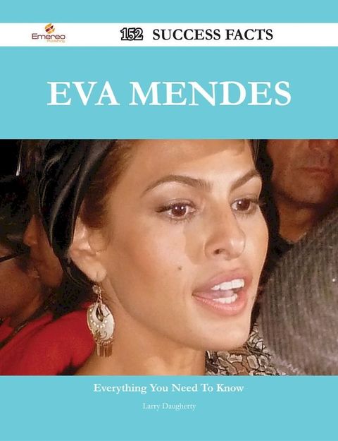 Eva Mendes 152 Success Facts - Everything you need to know about Eva Mendes(Kobo/電子書)