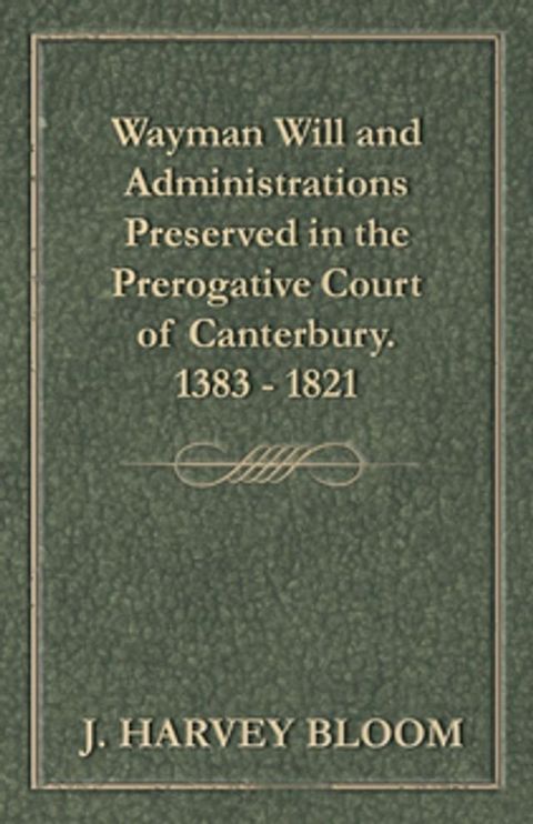 Wayman Will and Administrations Preserved in the Prerogative Court of Canterbury - 1383 - 1821(Kobo/電子書)