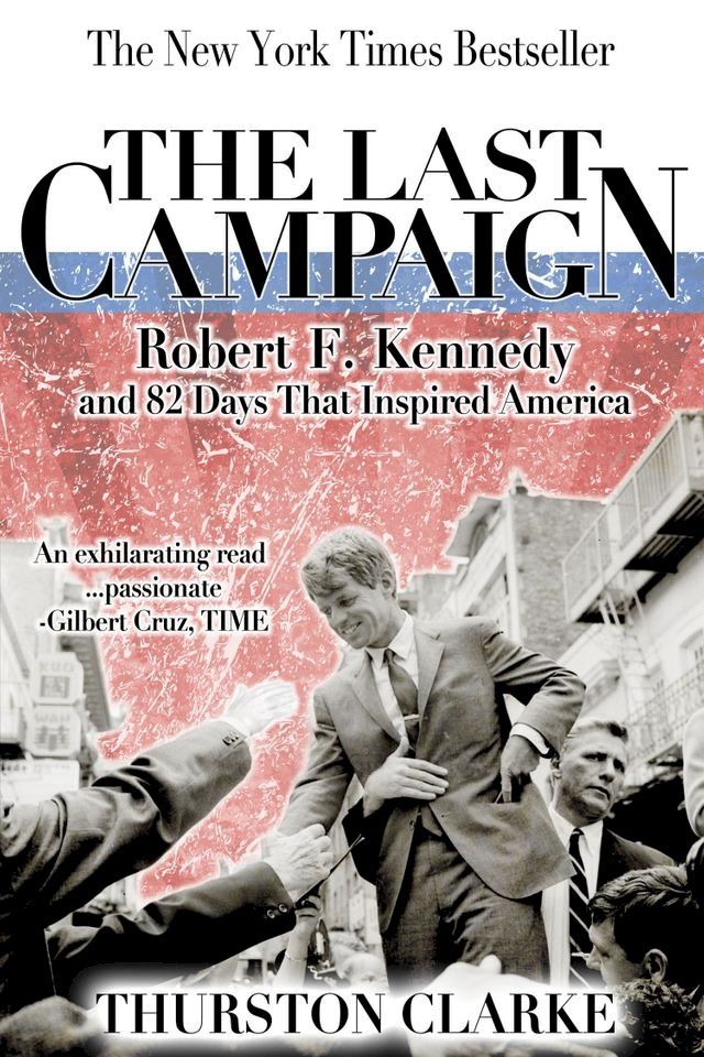  The Last Campaign: Robert F. Kennedy and 82 Days That Inspired America(Kobo/電子書)