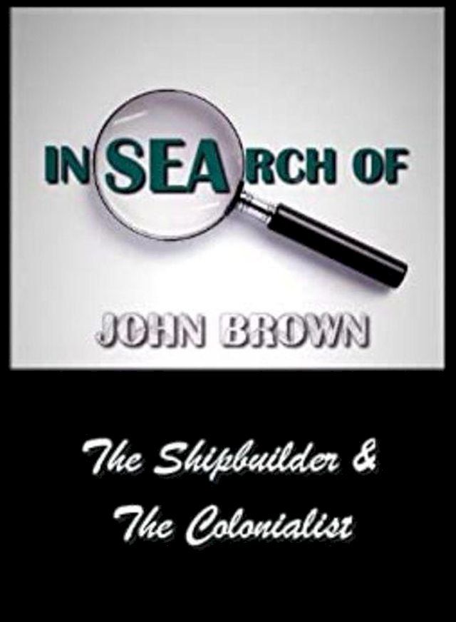  In Search Of John Brown - The Shipbuilder & The Colonialist(Kobo/電子書)