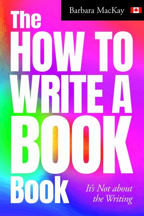 The How to Write a Book Book, it's Not about the Writing(Kobo/電子書)