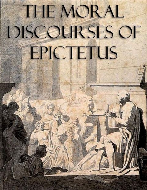 The Moral Discourses of Epictetus (Annotated)(Kobo/電子書)