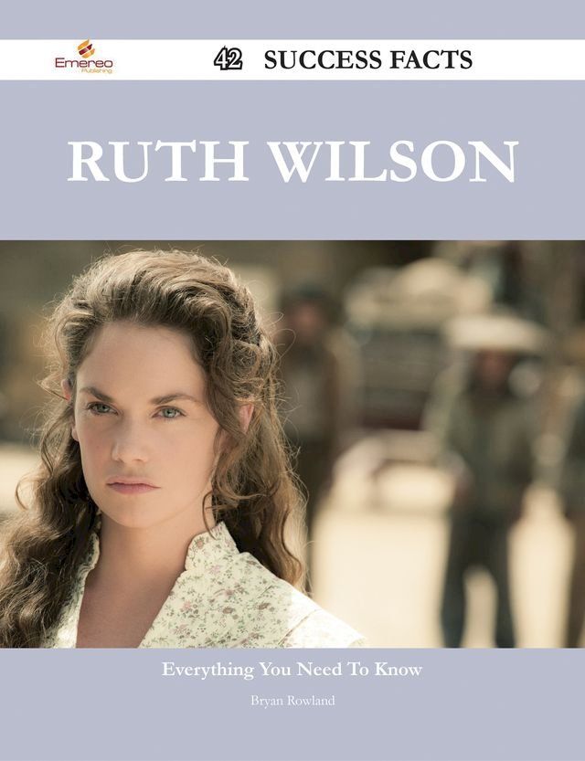  Ruth Wilson 42 Success Facts - Everything you need to know about Ruth Wilson(Kobo/電子書)