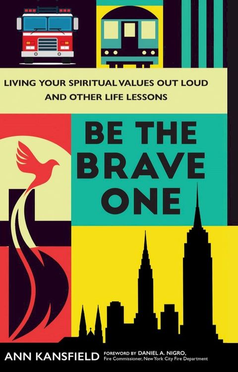 Be the Brave One: Living Your Spiritual Values Out Loud and Nine Other Life Lessons(Kobo/電子書)