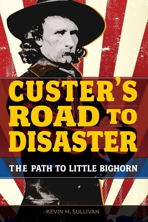 Custer's Road to Disaster(Kobo/電子書)