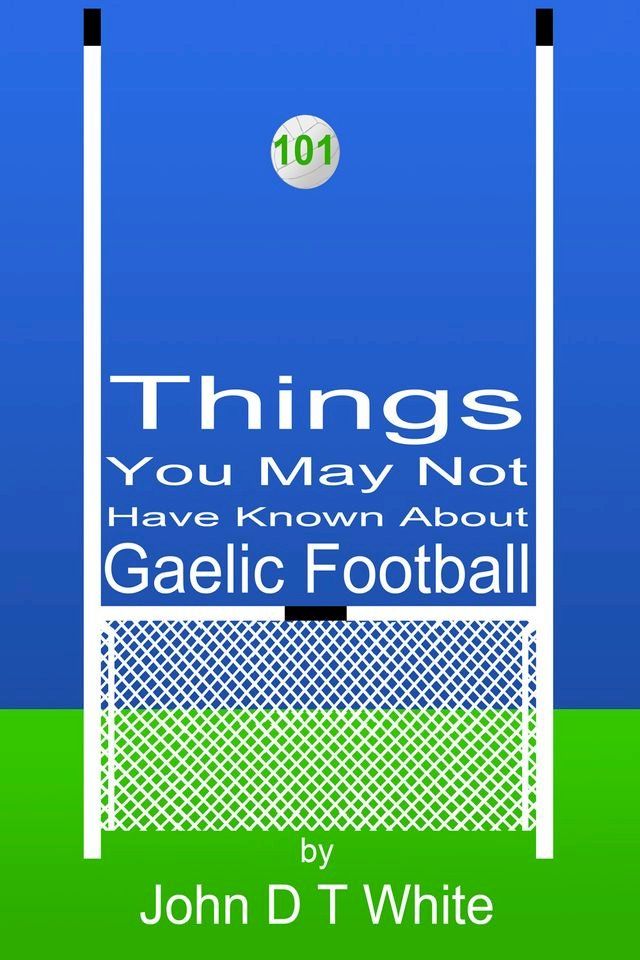  101 Things You May Not Have Known About Gaelic Football(Kobo/電子書)