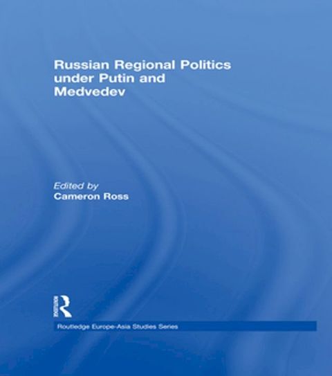 Russian Regional Politics under Putin and Medvedev(Kobo/電子書)