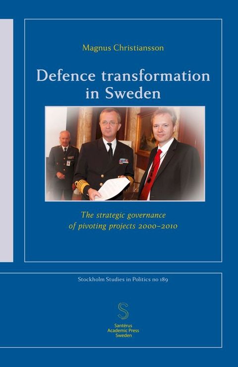 Defence transformation in Sweden: The strategic governance of pivoting projects 2000-2010(Kobo/電子書)