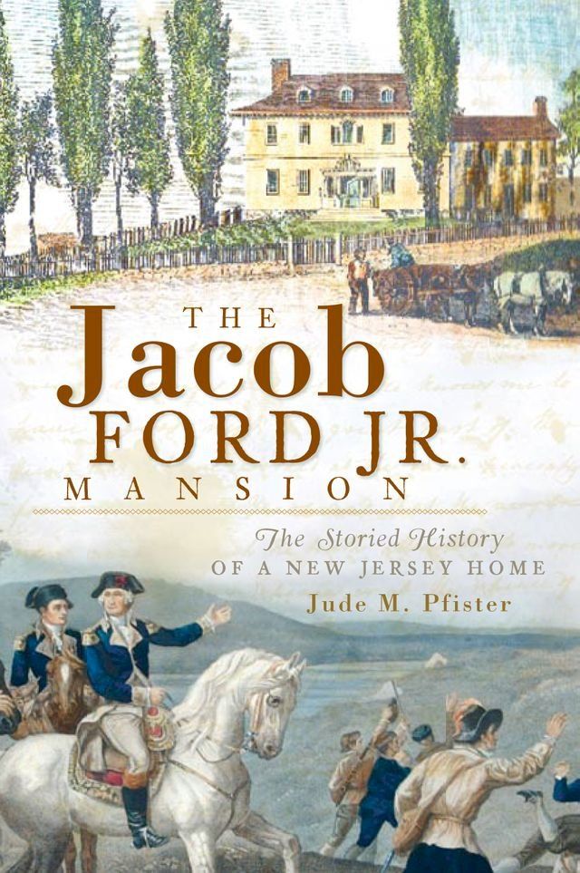  The Jacob Ford Jr. Mansion: The Storied History of a New Jersey Home(Kobo/電子書)