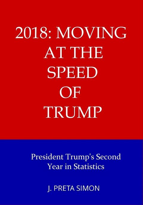 2018: Moving at the Speed of Trump: President Trump's Second Year in Statistics(Kobo/電子書)