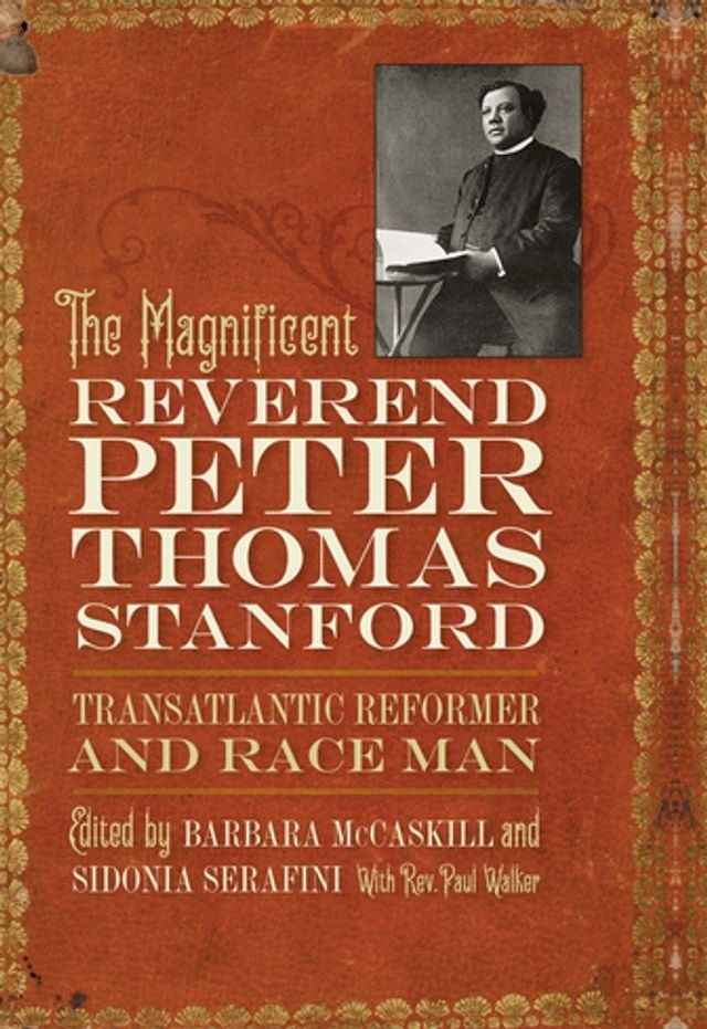  The Magnificent Reverend Peter Thomas Stanford, Transatlantic Reformer and Race Man(Kobo/電子書)