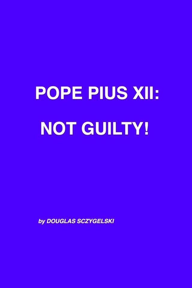  Pope Pius XII: Not Guilty!(Kobo/電子書)