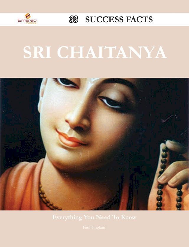  Sri Chaitanya 33 Success Facts - Everything you need to know about Sri Chaitanya(Kobo/電子書)