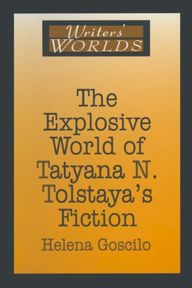  The Explosive World of Tatyana N. Tolstaya's Fiction(Kobo/電子書)