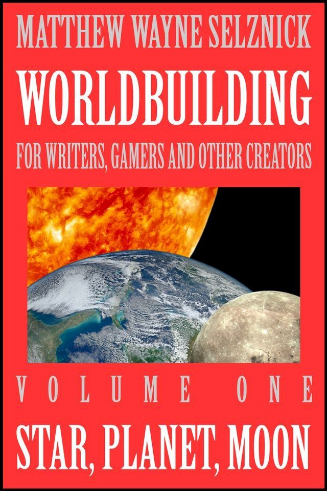  Worldbuilding For Writers, Gamers and Other Creators Volume One(Kobo/電子書)