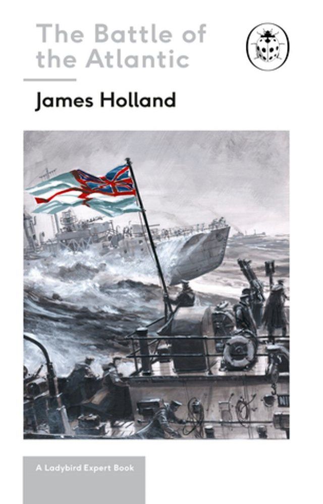  Battle of the Atlantic: Book 3 of the Ladybird Expert History of the Second World War(Kobo/電子書)