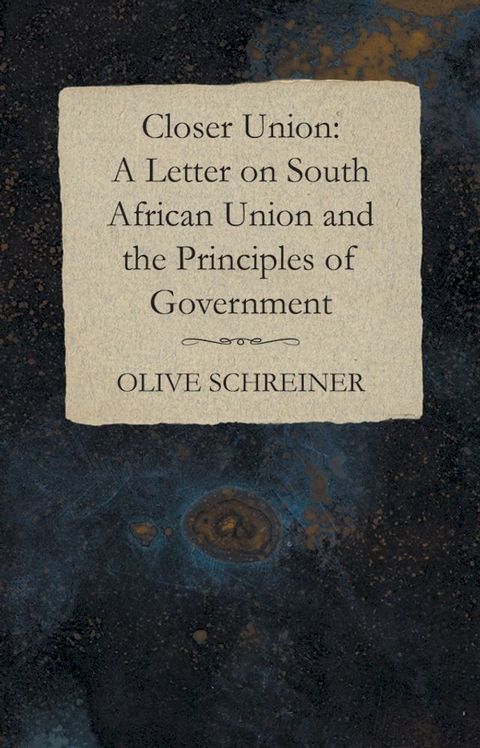 Closer Union: A Letter on South African Union and the Principles of Government(Kobo/電子書)