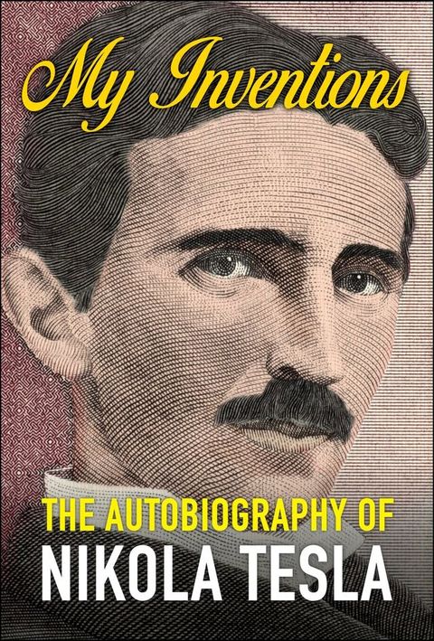 My Inventions: The Autobiography of Nikola Tesla(Kobo/電子書)