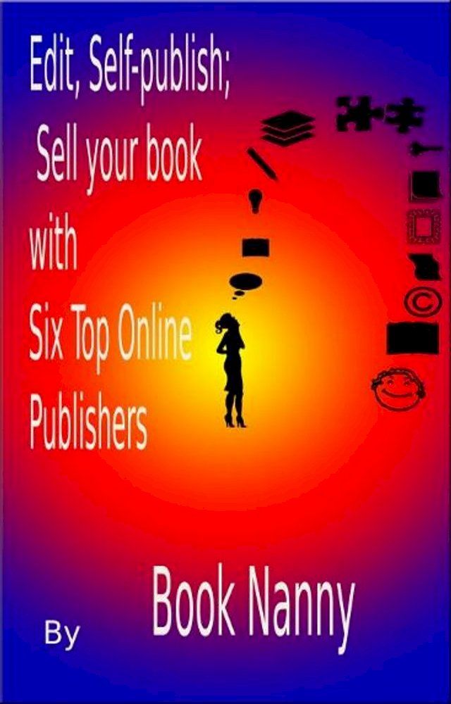  Edit, Self-publish; Sell your book with Six Top Online Publishers(Kobo/電子書)