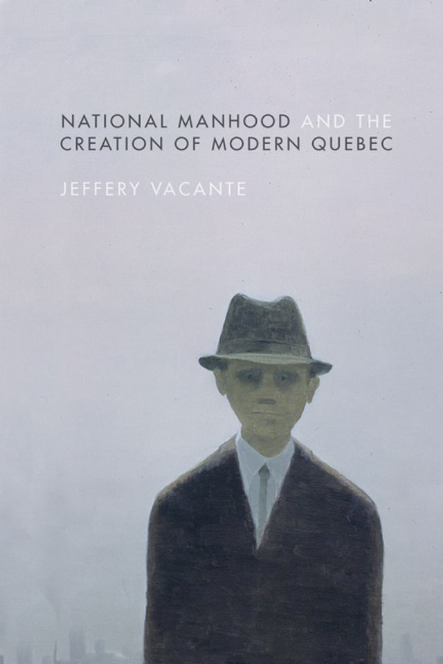  National Manhood and the Creation of Modern Quebec(Kobo/電子書)