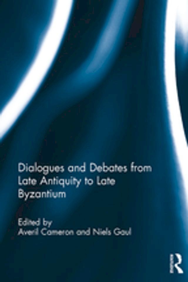  Dialogues and Debates from Late Antiquity to Late Byzantium(Kobo/電子書)