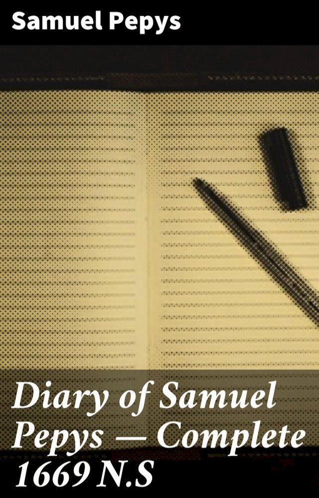  Diary of Samuel Pepys — Complete 1669 N.S(Kobo/電子書)