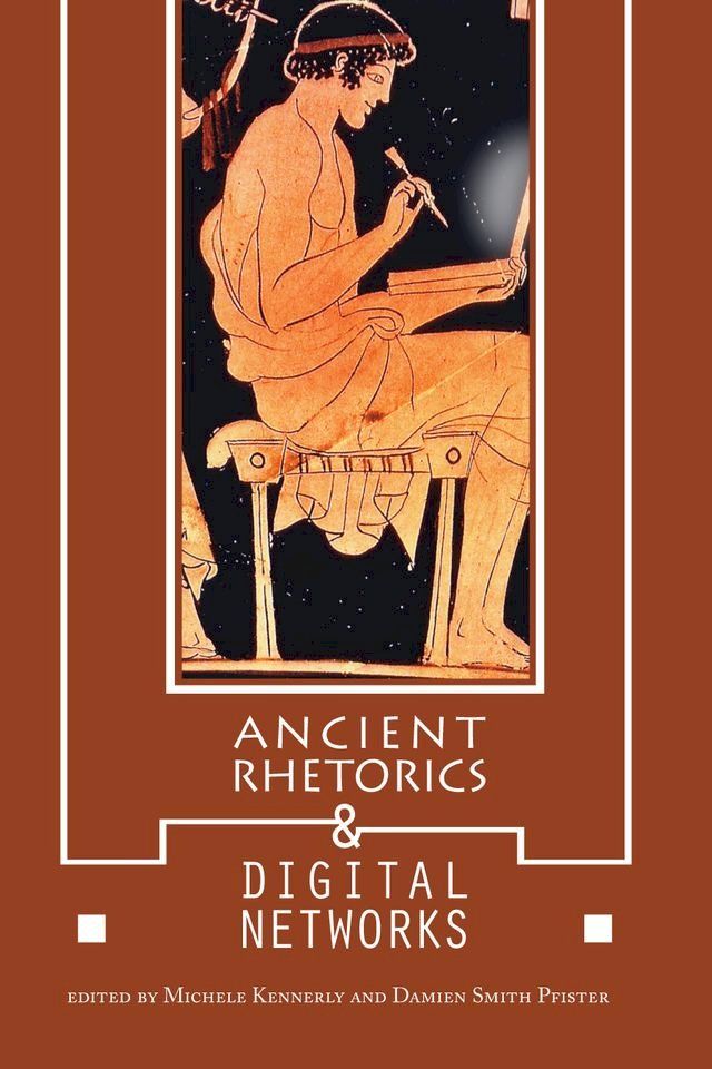  Ancient Rhetorics and Digital Networks(Kobo/電子書)