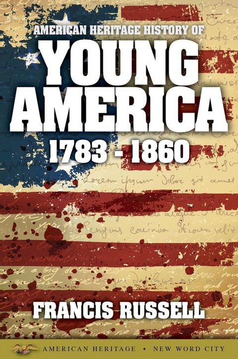 American Heritage History of Young America: 1783-1860(Kobo/電子書)