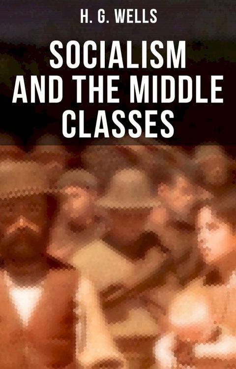 H. G. Wells: Socialism and the Middle Classes(Kobo/電子書)