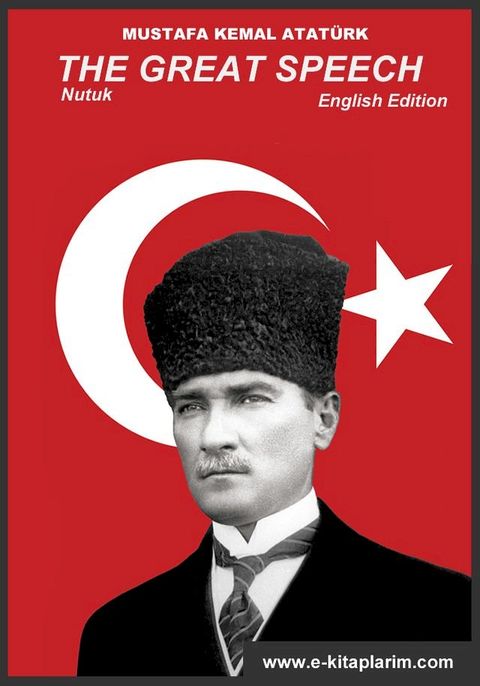 Nutuk - The Great Speech by Mustafa Kemal Ataturk(Kobo/電子書)