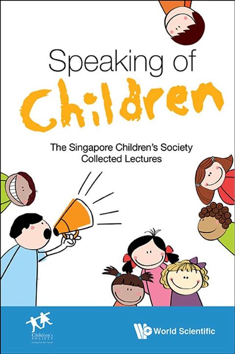 Speaking Of Children: The Singapore Children's Society Collected Lectures(Kobo/電子書)