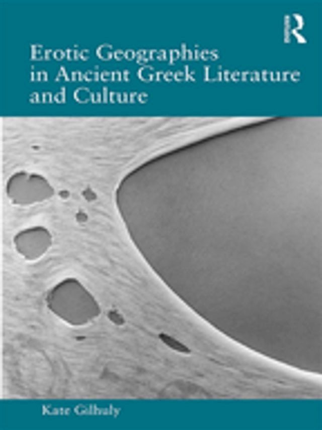  Erotic Geographies in Ancient Greek Literature and Culture(Kobo/電子書)