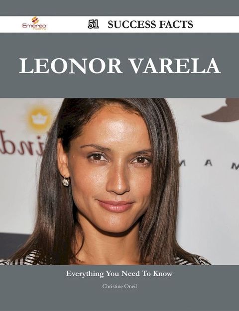 Leonor Varela 51 Success Facts - Everything you need to know about Leonor Varela(Kobo/電子書)